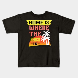 Home is Where the Beach is Sunset Newest Design Kids T-Shirt